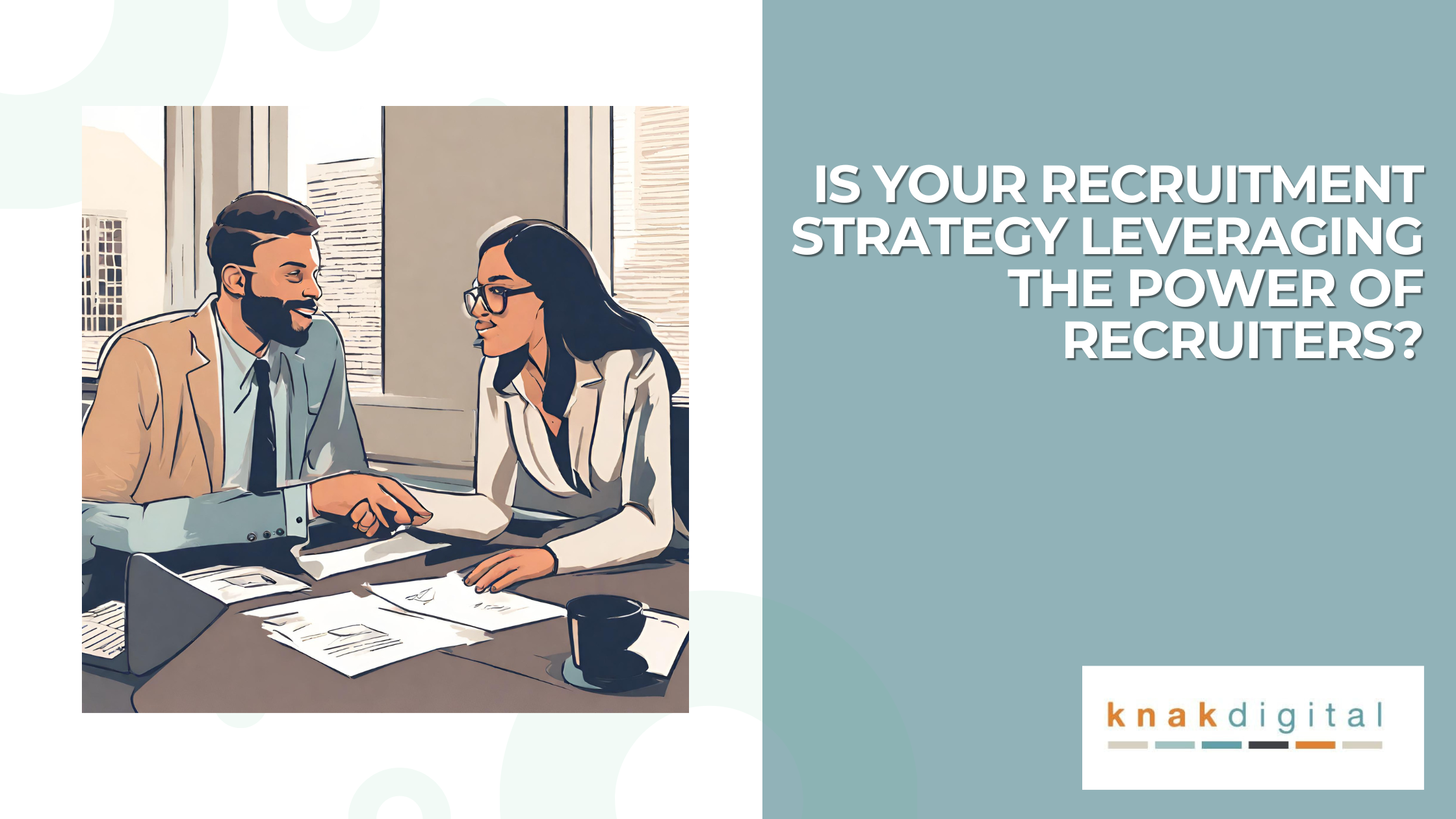 Featured image for “Is Your Recruitment Strategy Leveraging the Power of Recruiters?”