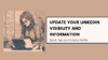 Update Your LinkedIn Visibility and Information: Quick tips to a Findable Profile