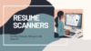 Resume Scanner Tools: Do They Actually Help Your Job Search?