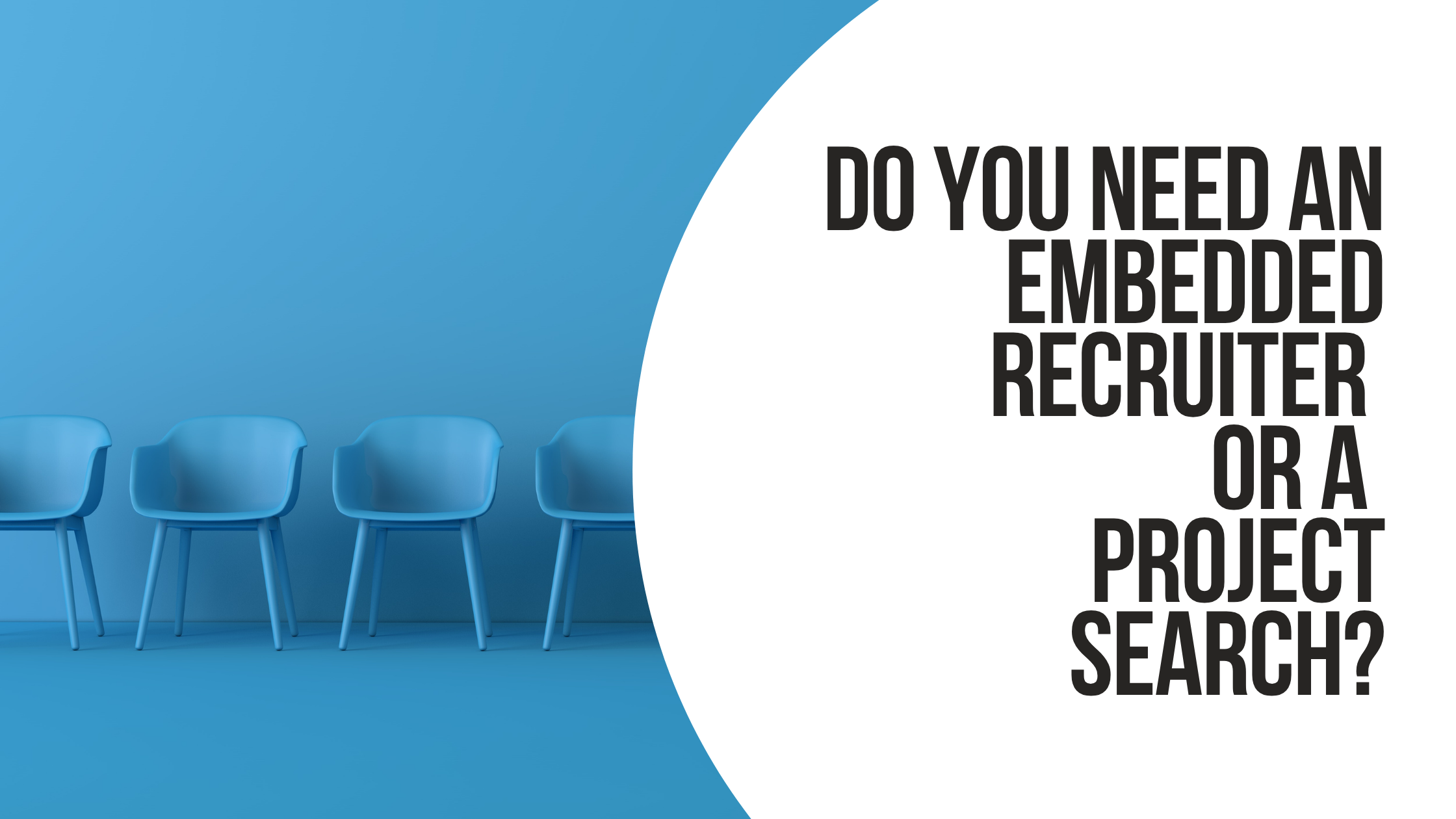 Featured image for “Do You Need an Embedded Recruiter or a Project Search?”